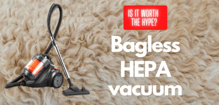 Bagless HEPA vacuum. Is it Worth the Hype?