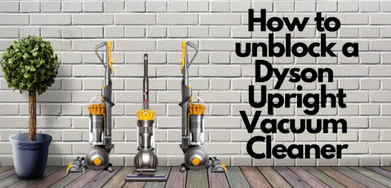 How to Unblock a Dyson Upright Vacuum Cleaner?