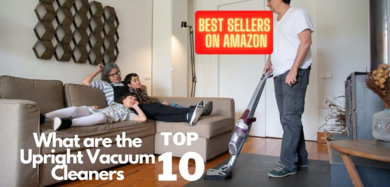 What Are the Top 10 Upright Vacuum Cleaners – Best Sellers on Amazon