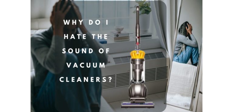 Why Do I Hate the Sound of Vacuum Cleaners?
