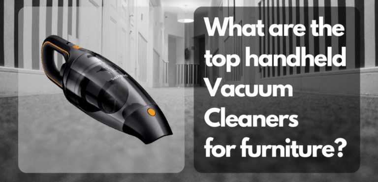 Best Handheld Vacuum Cleaners for Furniture | Which one is right for you?