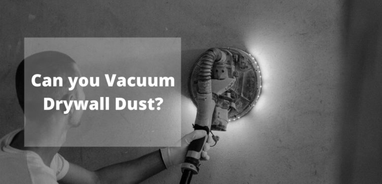 Can You Vacuum Drywall Dust?