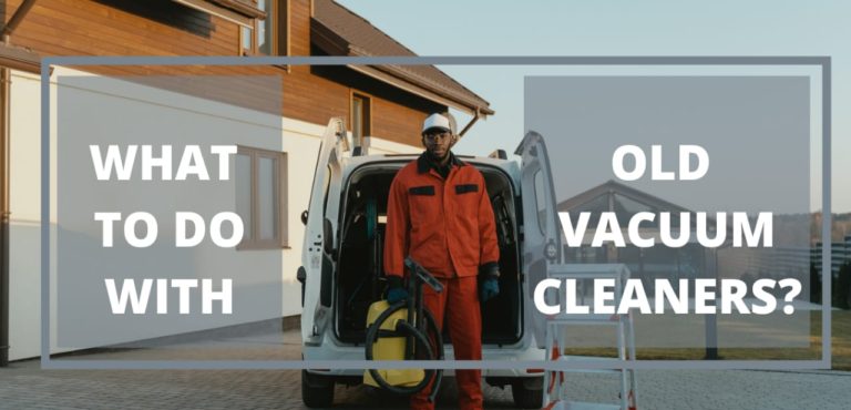 What to do with old vacuum cleaners? | Try these Options!